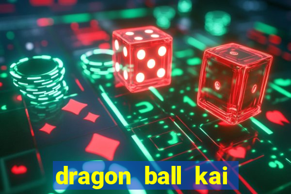 dragon ball kai dublado online